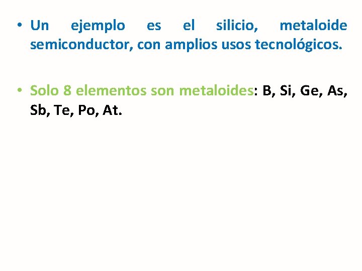  • Un ejemplo es el silicio, metaloide semiconductor, con amplios usos tecnológicos. •