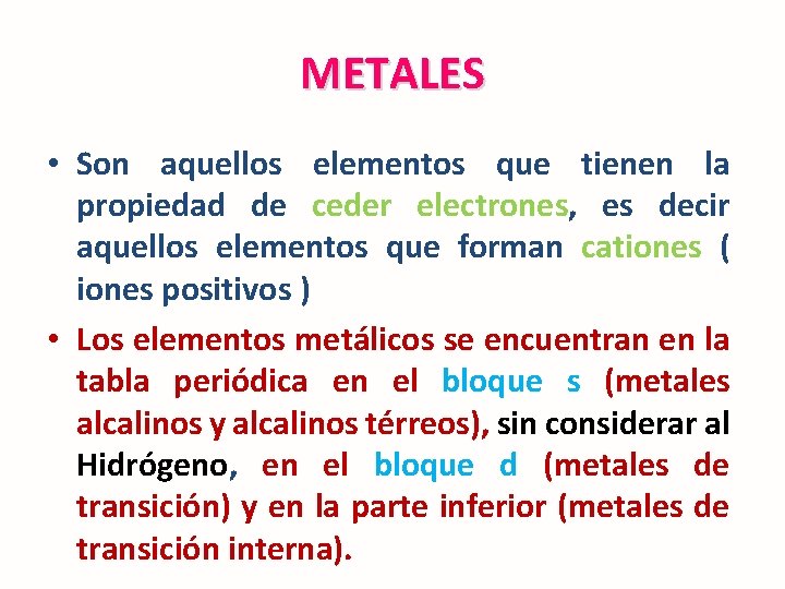 METALES • Son aquellos elementos que tienen la propiedad de ceder electrones, es decir