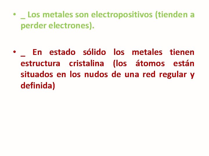  • _ Los metales son electropositivos (tienden a perder electrones). • _ En