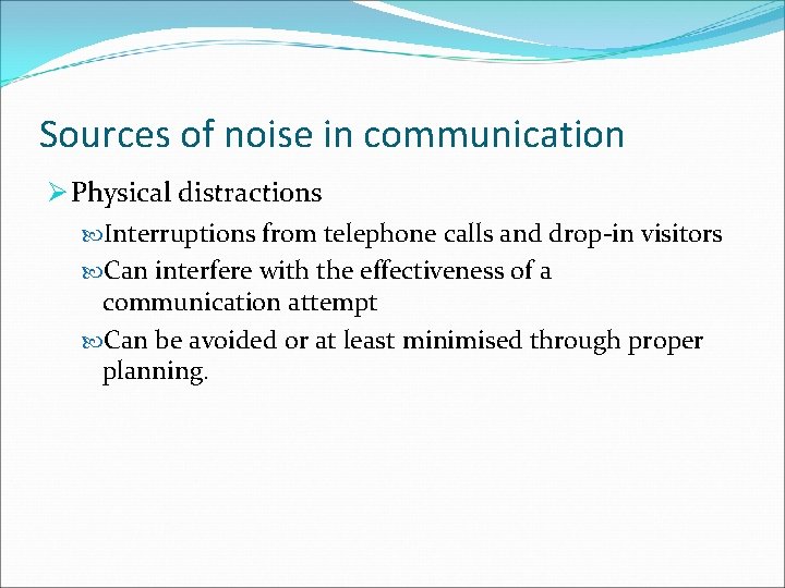 Sources of noise in communication Ø Physical distractions Interruptions from telephone calls and drop-in