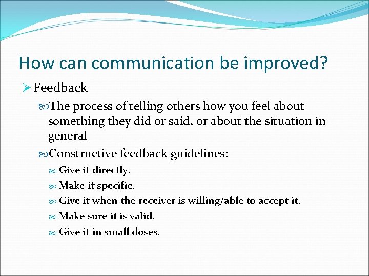 How can communication be improved? Ø Feedback The process of telling others how you