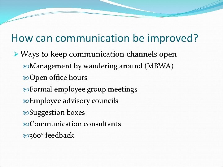 How can communication be improved? Ø Ways to keep communication channels open Management by
