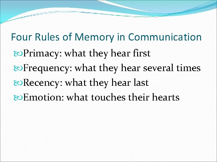 Four Rules of Memory in Communication Primacy: what they hear first Frequency: what they