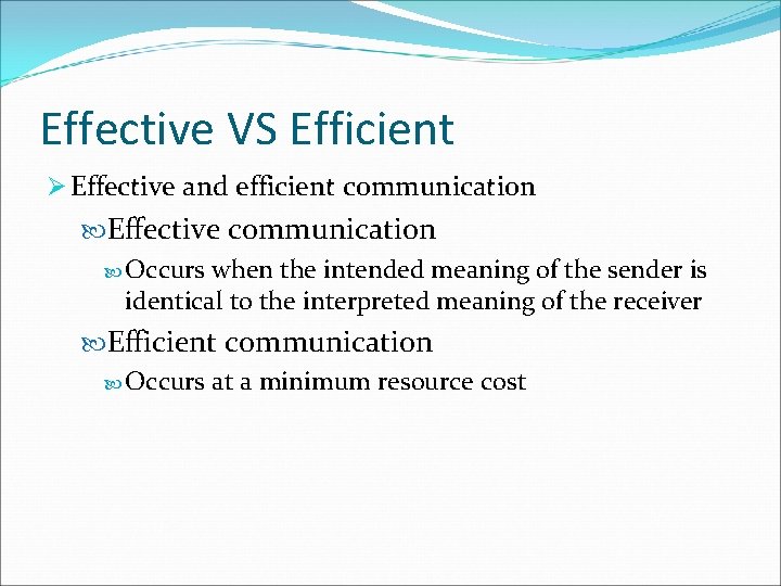 Effective VS Efficient Ø Effective and efficient communication Effective communication Occurs when the intended