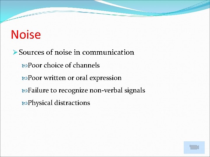 Noise Ø Sources of noise in communication Poor choice of channels Poor written or