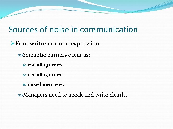 Sources of noise in communication Ø Poor written or oral expression Semantic barriers occur