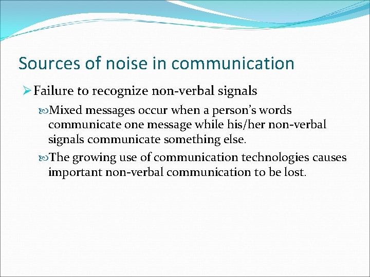 Sources of noise in communication Ø Failure to recognize non-verbal signals Mixed messages occur