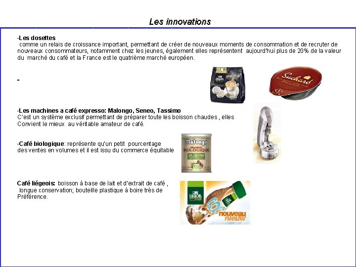 Quels sont les nouveaux produits ? Les innovations Le café et le 2 emme