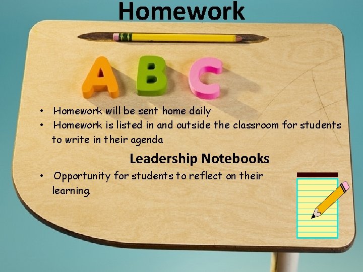 Homework • Homework will be sent home daily • Homework is listed in and