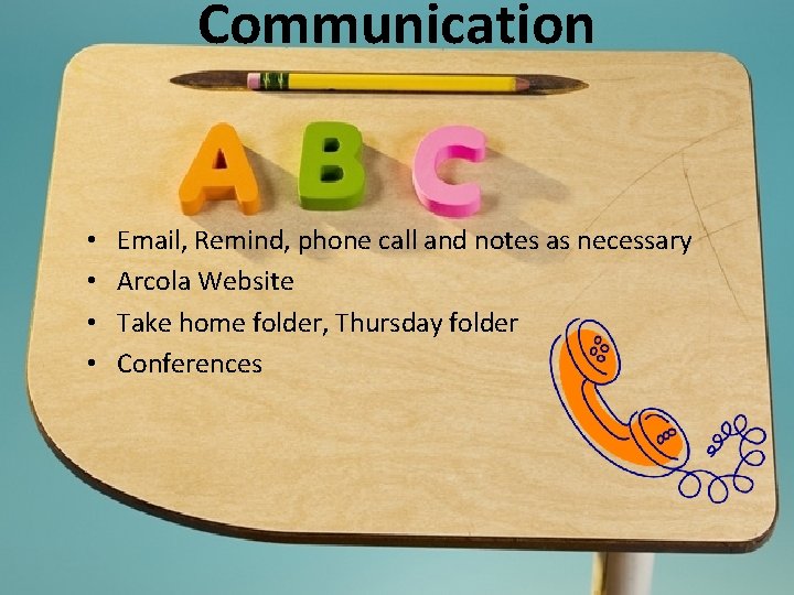 Communication • • Email, Remind, phone call and notes as necessary Arcola Website Take