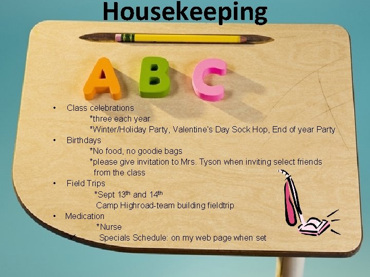 Housekeeping • • Class celebrations *three each year *Winter/Holiday Party, Valentine’s Day Sock Hop,