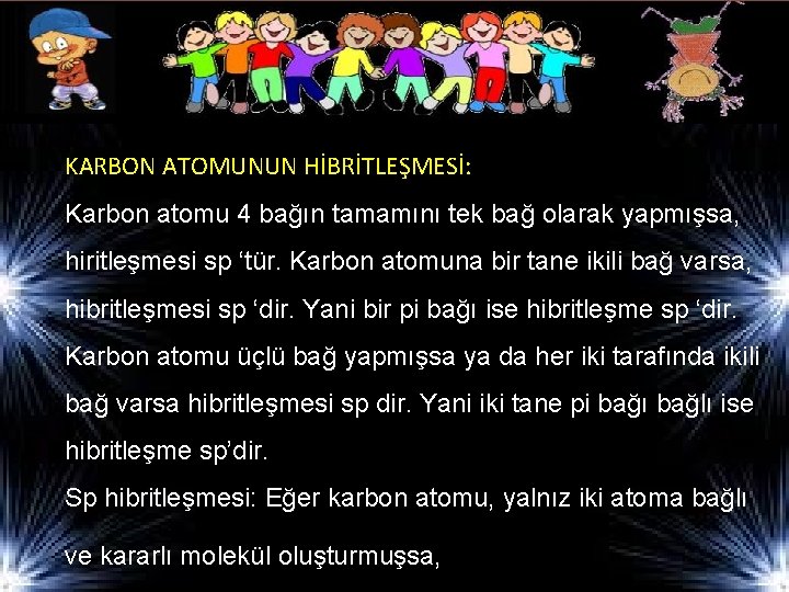 KARBON ATOMUNUN HİBRİTLEŞMESİ: Karbon atomu 4 bağın tamamını tek bağ olarak yapmışsa, hiritleşmesi sp