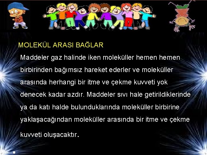 MOLEKÜL ARASI BAĞLAR Maddeler gaz halinde iken moleküller hemen birbirinden bağımsız hareket ederler ve