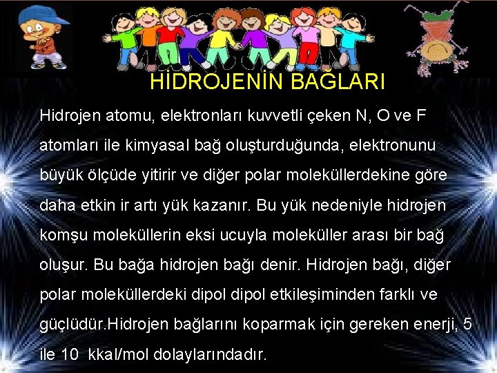 HİDROJENİN BAĞLARI Hidrojen atomu, elektronları kuvvetli çeken N, O ve F atomları ile kimyasal