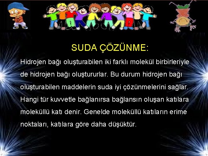 SUDA ÇÖZÜNME: Hidrojen bağı oluşturabilen iki farklı molekül birbirleriyle de hidrojen bağı oluştururlar. Bu