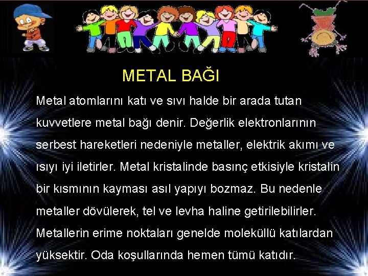 METAL BAĞI Metal atomlarını katı ve sıvı halde bir arada tutan kuvvetlere metal bağı