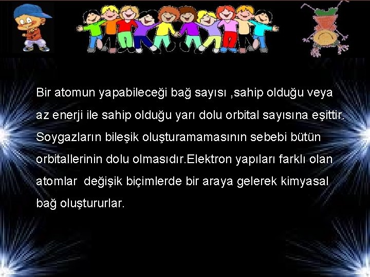 Bir atomun yapabileceği bağ sayısı , sahip olduğu veya az enerji ile sahip olduğu