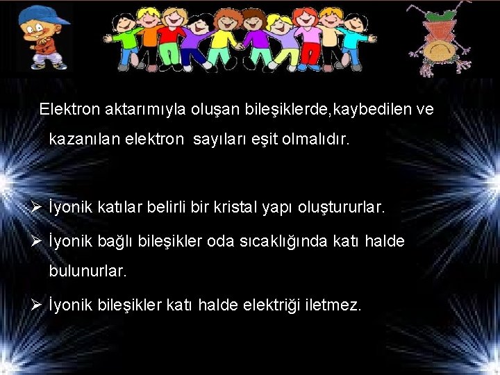 Elektron aktarımıyla oluşan bileşiklerde, kaybedilen ve kazanılan elektron sayıları eşit olmalıdır. Ø İyonik katılar