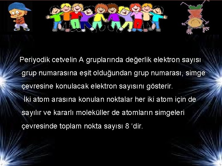 Periyodik cetvelin A gruplarında değerlik elektron sayısı grup numarasına eşit olduğundan grup numarası, simge