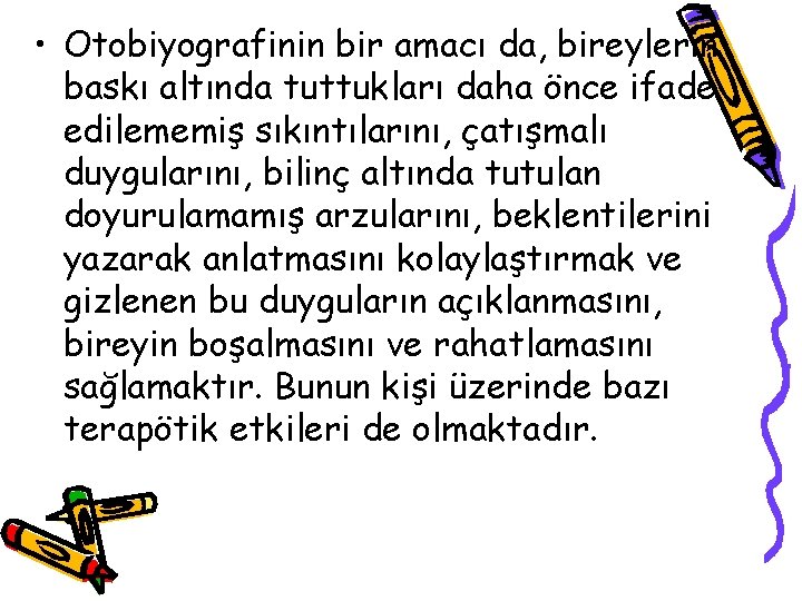  • Otobiyografinin bir amacı da, bireylerin baskı altında tuttukları daha önce ifade edilememiş