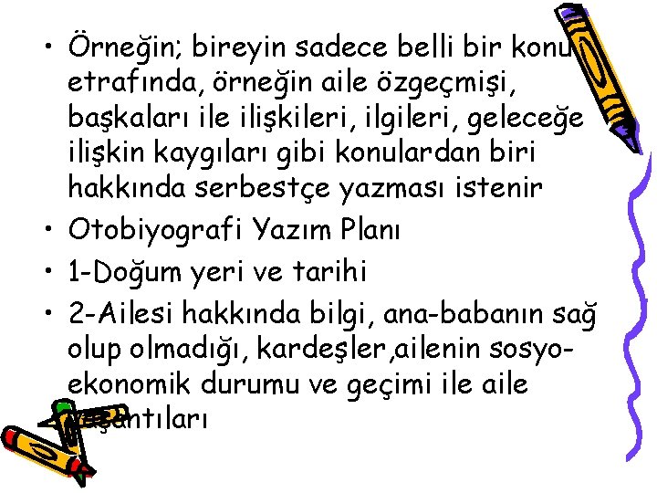  • Örneğin; bireyin sadece belli bir konu etrafında, örneğin aile özgeçmişi, başkaları ile