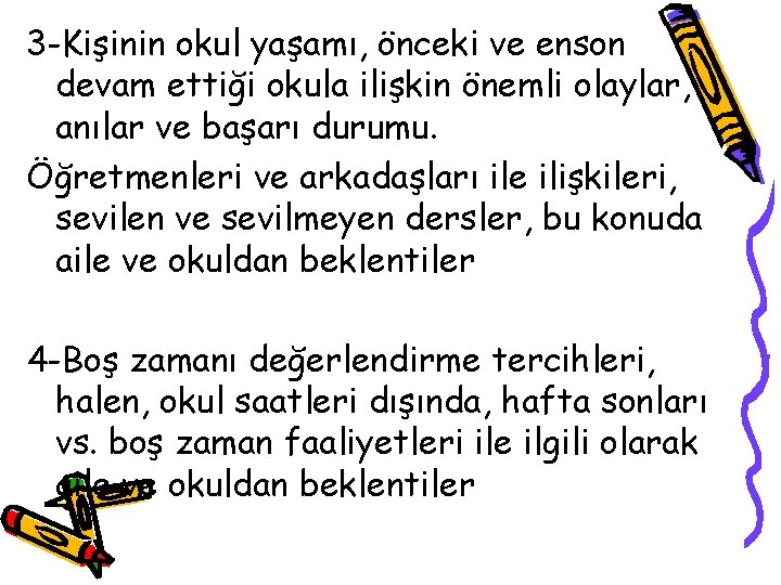 3 -Kişinin okul yaşamı, önceki ve enson devam ettiği okula ilişkin önemli olaylar, anılar