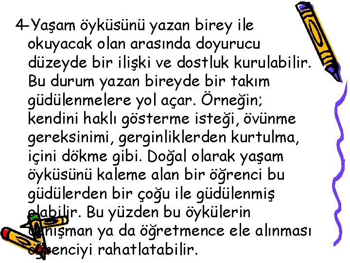 4 -Yaşam öyküsünü yazan birey ile okuyacak olan arasında doyurucu düzeyde bir ilişki ve