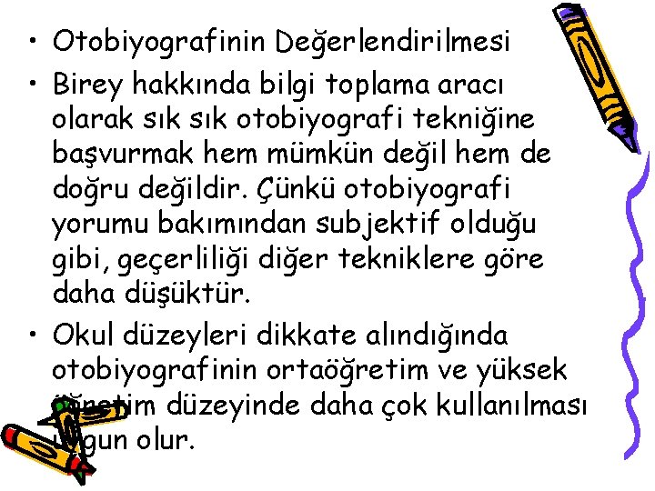  • Otobiyografinin Değerlendirilmesi • Birey hakkında bilgi toplama aracı olarak sık otobiyografi tekniğine