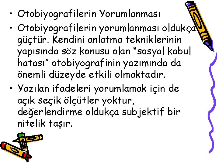  • Otobiyografilerin Yorumlanması • Otobiyografilerin yorumlanması oldukça güçtür. Kendini anlatma tekniklerinin yapısında söz