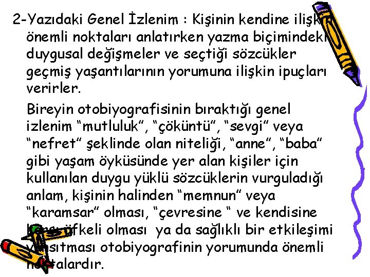 2 -Yazıdaki Genel İzlenim : Kişinin kendine ilişkin önemli noktaları anlatırken yazma biçimindeki duygusal