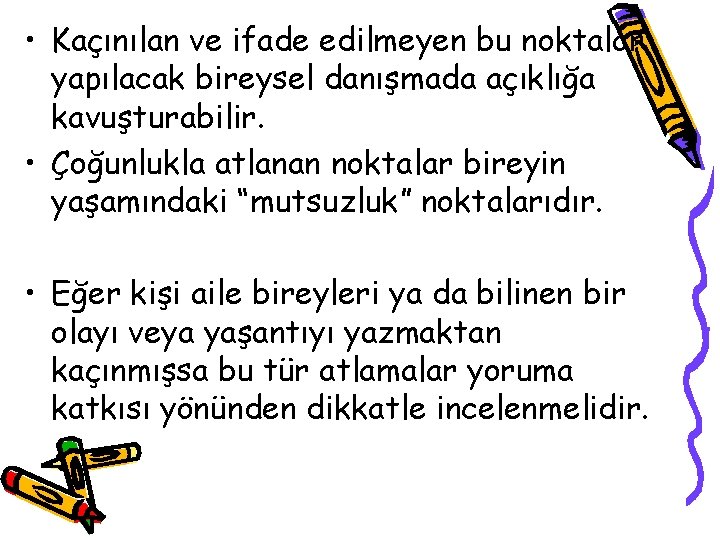  • Kaçınılan ve ifade edilmeyen bu noktalar yapılacak bireysel danışmada açıklığa kavuşturabilir. •