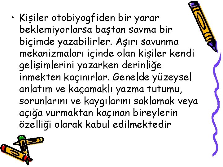  • Kişiler otobiyogfiden bir yarar beklemiyorlarsa baştan savma bir biçimde yazabilirler. Aşırı savunma