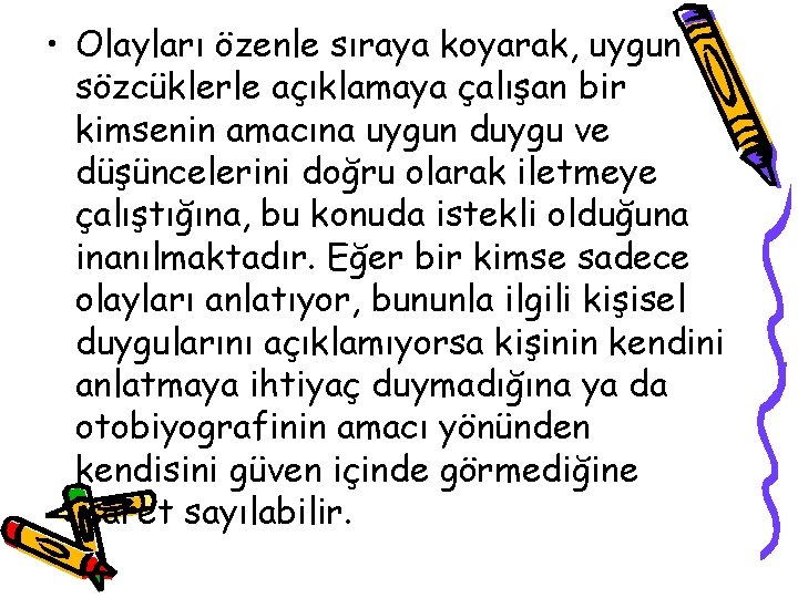  • Olayları özenle sıraya koyarak, uygun sözcüklerle açıklamaya çalışan bir kimsenin amacına uygun