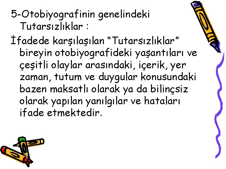 5 -Otobiyografinin genelindeki Tutarsızlıklar : İfadede karşılan “Tutarsızlıklar” bireyin otobiyografideki yaşantıları ve çeşitli olaylar