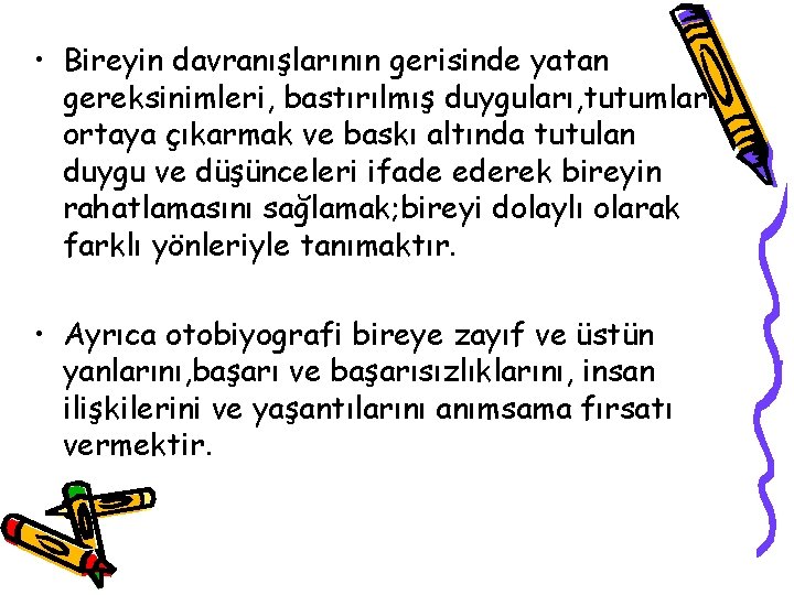  • Bireyin davranışlarının gerisinde yatan gereksinimleri, bastırılmış duyguları, tutumları ortaya çıkarmak ve baskı