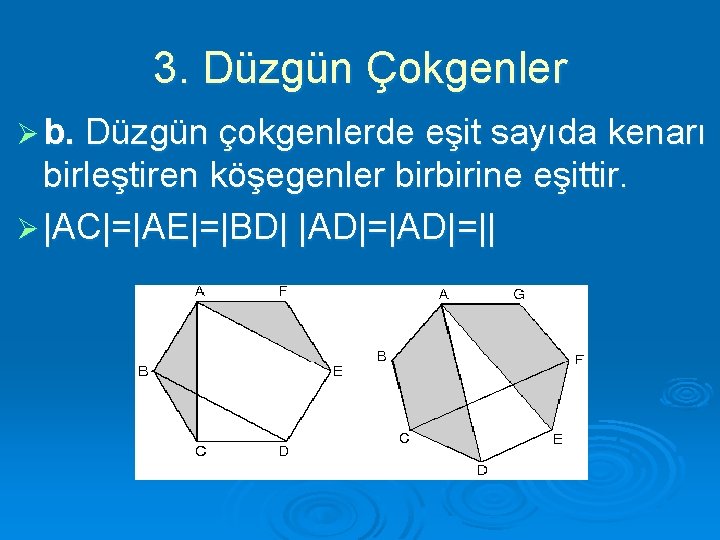 3. Düzgün Çokgenler Ø b. Düzgün çokgenlerde eşit sayıda kenarı birleştiren köşegenler birbirine eşittir.