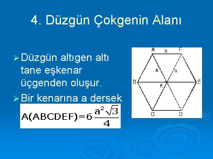4. Düzgün Çokgenin Alanı Ø Düzgün altıgen altı tane eşkenar üçgenden oluşur. Ø Bir
