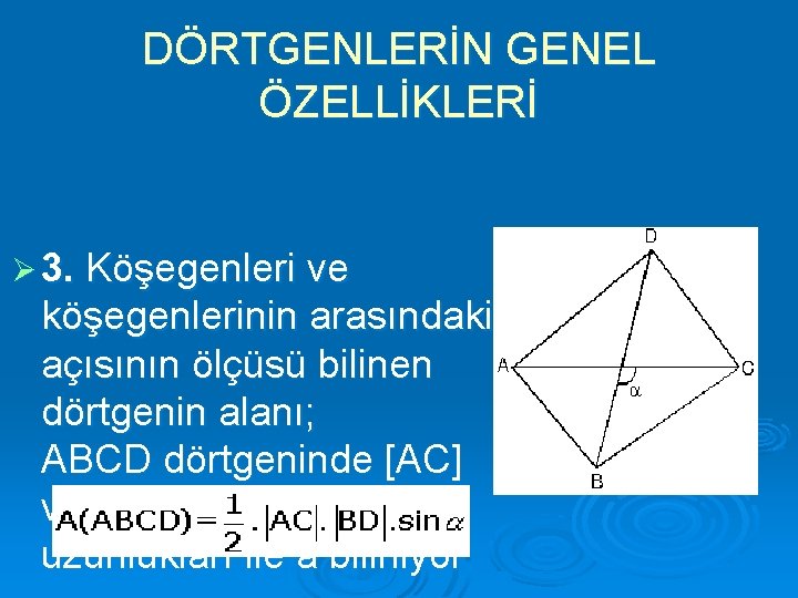 DÖRTGENLERİN GENEL ÖZELLİKLERİ Ø 3. Köşegenleri ve köşegenlerinin arasındaki açısının ölçüsü bilinen dörtgenin alanı;