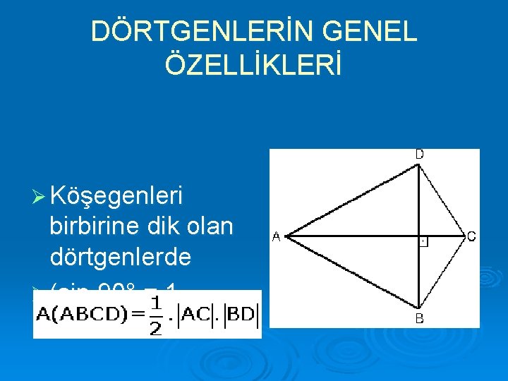 DÖRTGENLERİN GENEL ÖZELLİKLERİ Ø Köşegenleri birbirine dik olan dörtgenlerde Ø (sin 90° = 1