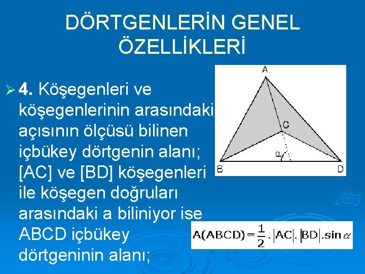 DÖRTGENLERİN GENEL ÖZELLİKLERİ Ø 4. Köşegenleri ve köşegenlerinin arasındaki açısının ölçüsü bilinen içbükey dörtgenin