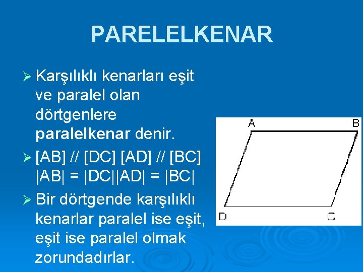 PARELELKENAR Ø Karşılıklı kenarları eşit ve paralel olan dörtgenlere paralelkenar denir. Ø [AB] //