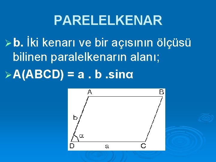 PARELELKENAR Ø b. İki kenarı ve bir açısının ölçüsü bilinen paralelkenarın alanı; Ø A(ABCD)