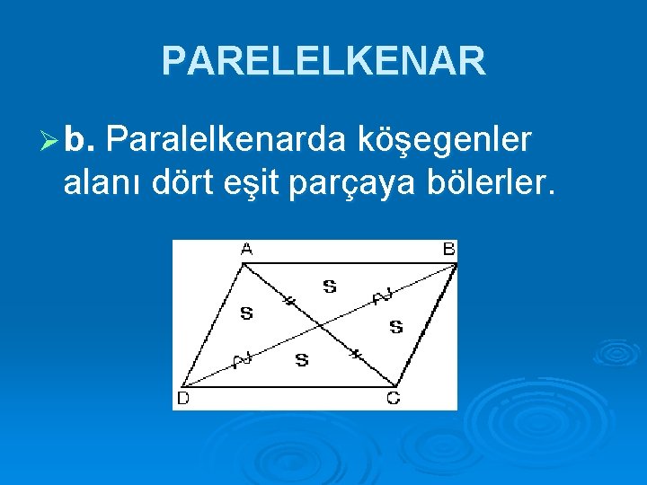 PARELELKENAR Ø b. Paralelkenarda köşegenler alanı dört eşit parçaya bölerler. 