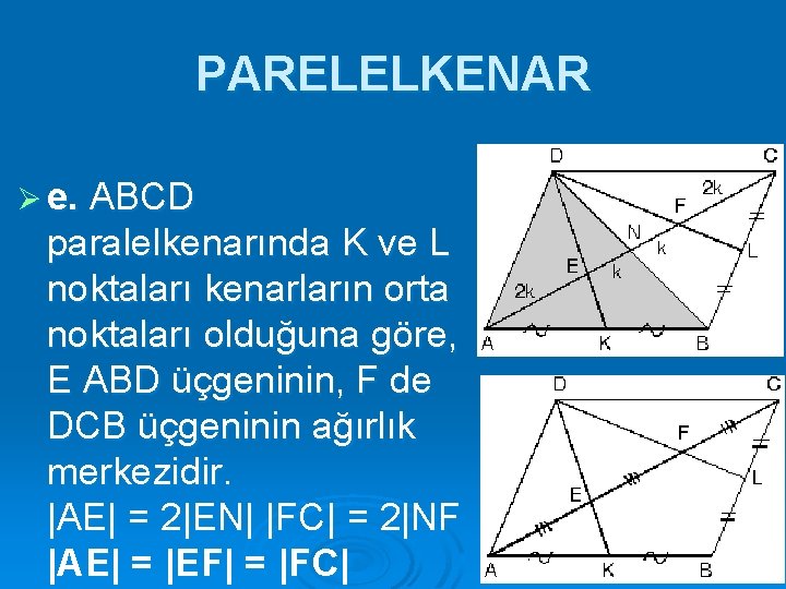 PARELELKENAR Ø e. ABCD paralelkenarında K ve L noktaları kenarların orta noktaları olduğuna göre,