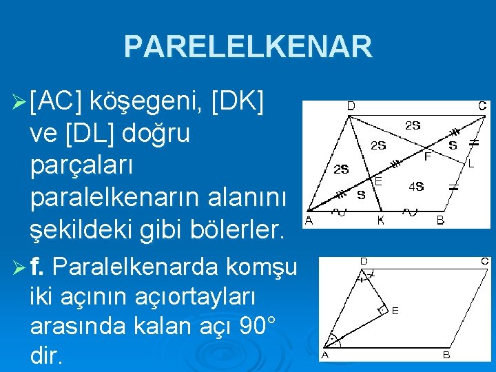 PARELELKENAR Ø [AC] köşegeni, [DK] ve [DL] doğru parçaları paralelkenarın alanını şekildeki gibi bölerler.