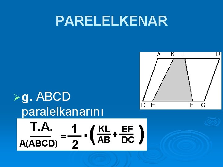 PARELELKENAR Ø g. ABCD paralelkanarını n alanının taralı alana oranı; 