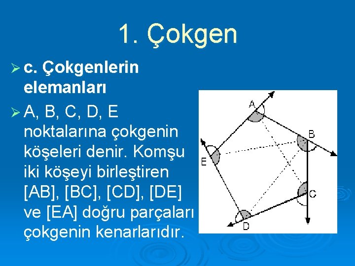 1. Çokgen Ø c. Çokgenlerin elemanları Ø A, B, C, D, E noktalarına çokgenin