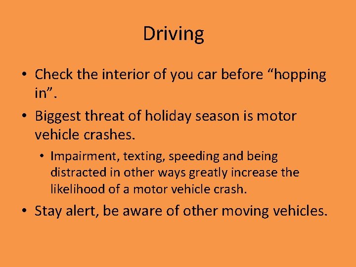 Driving • Check the interior of you car before “hopping in”. • Biggest threat