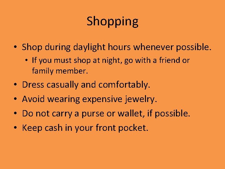 Shopping • Shop during daylight hours whenever possible. • If you must shop at