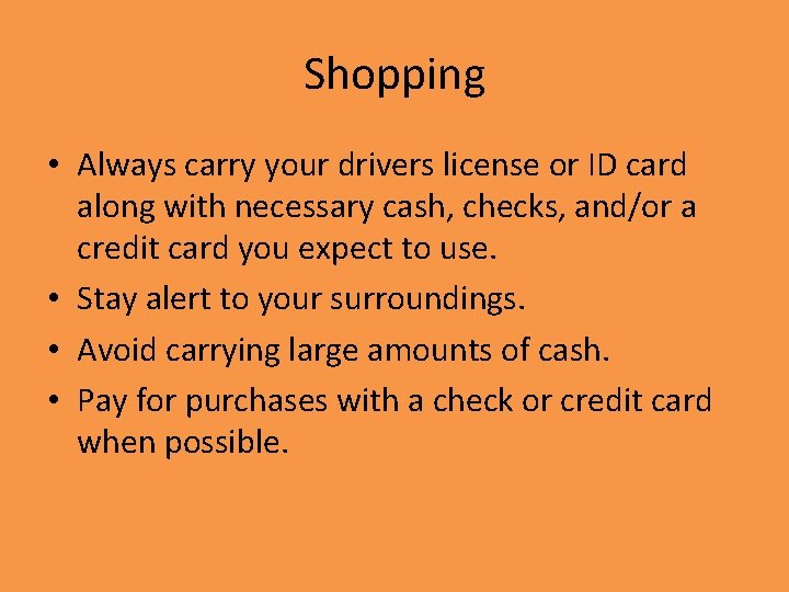 Shopping • Always carry your drivers license or ID card along with necessary cash,